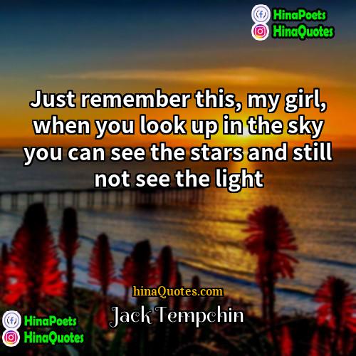 Jack Tempchin Quotes | Just remember this, my girl, when you